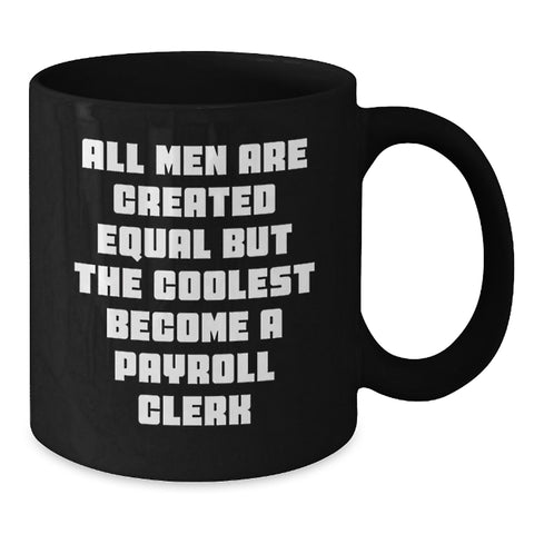 Image of Funny Payroll Clerk Quote Gifts from Men to Payroll Clerk, Black Coffee Mug, Graduation Unique Celebrations - Additional