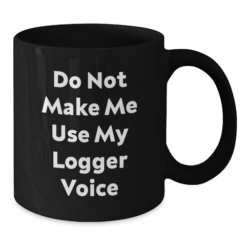 Image of Funny Logger Gifts for Men, Unique Black Coffee Mug for Logger Enthusiasts, Do Not Make Me Use My Logger Voice, Christmas Unique Gifts from Friends - Additional