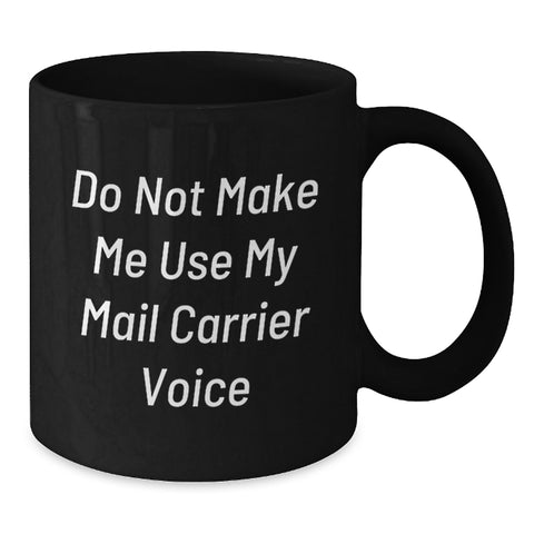 Image of Funny Mail Carrier Gifts for Mail Carrier, Black Coffee Mug, Birthday, Do Not Make Me Use My Mail Carrier Voice - Additional