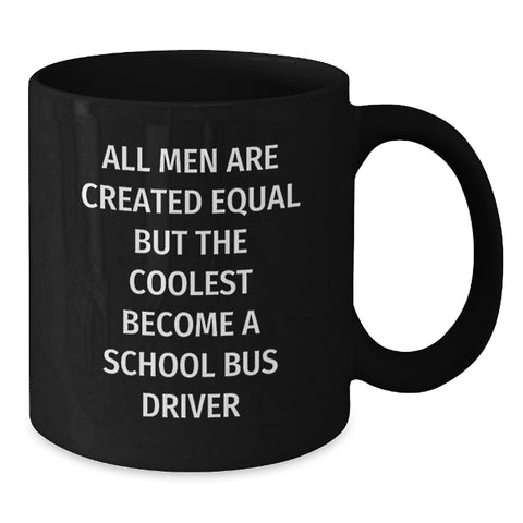 Image of Funny School Bus Driver Gifts from Friends for Graduation, Black Coffee Mug, 'All Men Are Created Equal But The Coolest Become A School Bus Driver' - Additional