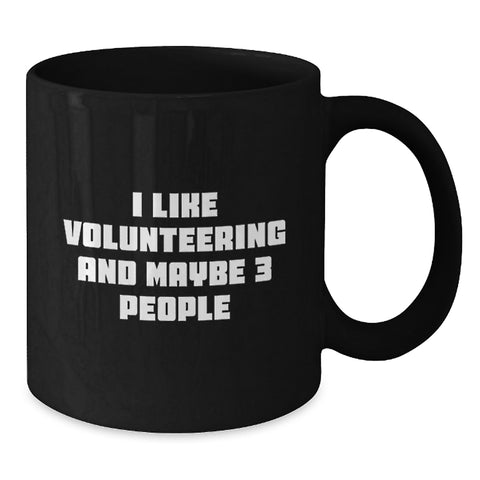 Image of Funny Volunteering Mugs Gifts from Men to Friends, Cute I Like Volunteering And Maybe 3 People Quote Black Coffee Mug for Volunteering Women, Christmas Unique Gifts - Additional