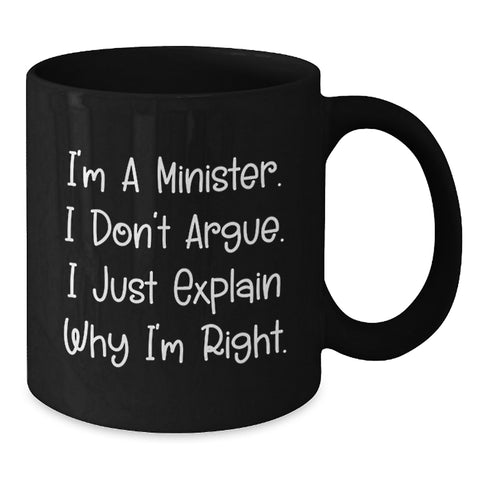 Image of Funny Gifts from Men for Minister Christmas Unique Mugs - I'm A Minister. I Don't Argue. I Just Explain Why I'm Right. - Additional