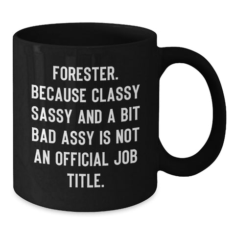 Image of Funny Forester Gifts, Black Coffee Mug, Gifts from Friends for Forester's Birthday, 'Forester. Because Classy Sassy And A Bit Fearlessy Is Not An Official Job Title.' - Additional