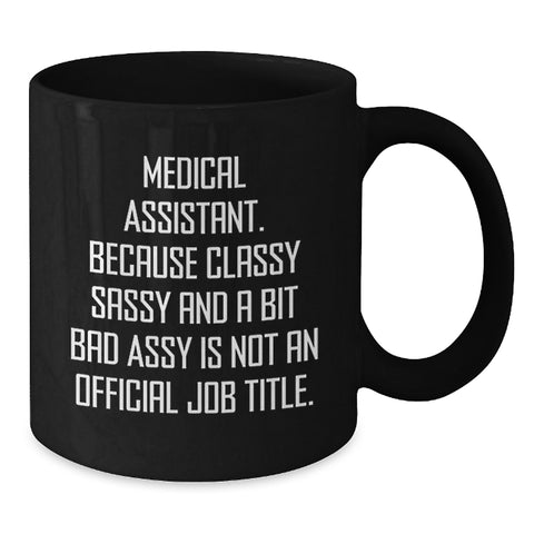 Image of Funny Medical Assistant Gifts, Medical Assistant Black Coffee Mug, Birthday Unique Gifts from Friends, 'Classy Sassy And A Bit Fearlessy Is Not An Official Job Title.' - Additional