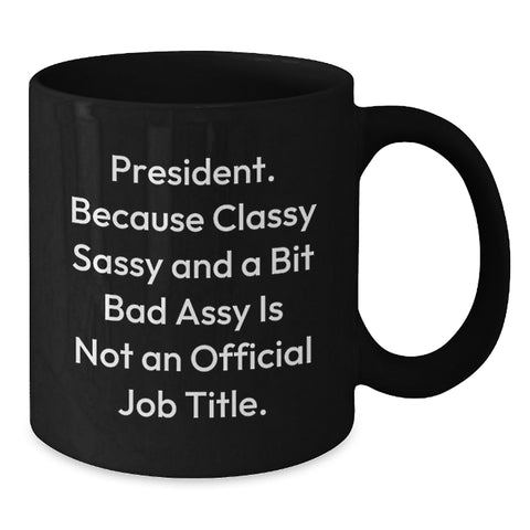 Image of Funny President Gifts for Him, Black Coffee Mug with Sassy Quote, Christmas Unique Gifts from Friends to Coworkers or Family - Additional