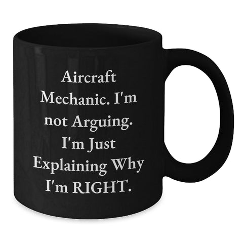 Image of Funny Aircraft Mechanic Gifts for Men - Aircraft Mechanic Christmas Unique Mugs - 'I'm Not Arguing. I'm Just Explaining Why I'm Right.' Black Coffee Mug - Gifts from Friends and Family - Additional