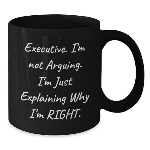Image of Executive Gifts from Friends, Unique Funny Mugs for Graduation, 'I'm Not Arguing. I'm Just Explaining Why I'm Right.' Black Coffee Mug - Additional
