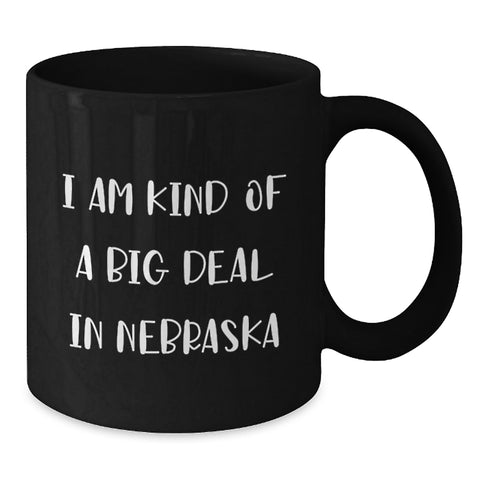 Image of Nebraska Proud Gifts from Friends, Unique Black Coffee Mugs for Graduation, Funny Quote 'I Am Kind Of A Prime Selection In Nebraska', 11oz or 15oz - Additional