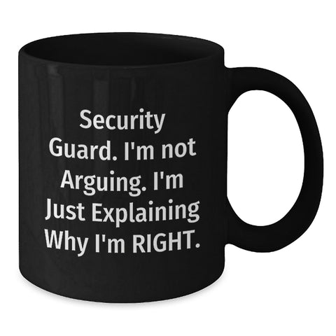 Image of Funny Security Guard Gifts from Men for Christmas Unique Mugs - I'm Not Arguing. I'm Just Explaining Why I'm Right. Gifts for Security Guard - Additional