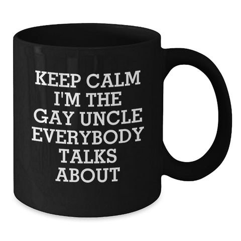 Image of Funny Uncle Gifts from Men, Funny Black Coffee Mug for Him, Keep Calm I'm The Gay Uncle Everybody Talks About Christmas Unique Gifts - Additional