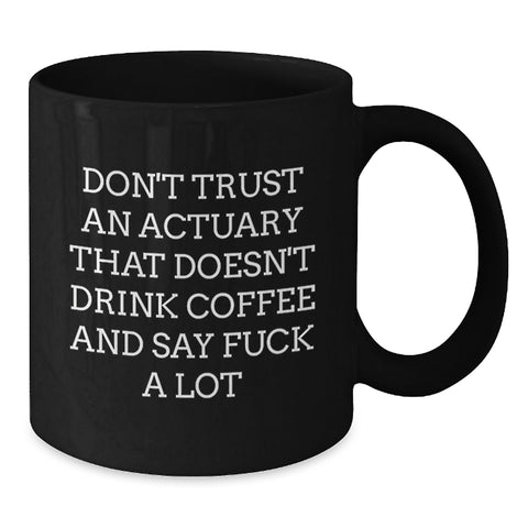 Image of Funny Actuary Gifts for Him, Unique Birthday Unique Gifts from Coworkers for Friends, Black Coffee Mug with Don't Trust An Actuary That Doesn't Drink Coffee and Say F--k A Lot Quote - Additional