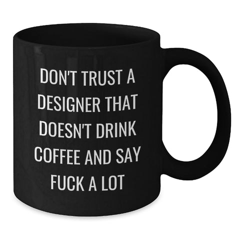 Image of Funny Designer Gifts from Friends for Graduation - Don't Trust a Designer Without Coffee - Black Coffee Mug, 11oz or 15oz, Microwave and Dishwasher Safe - Additional