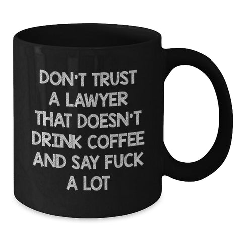 Image of Funny Lawyer Gifts from Friends for Graduation, Black Coffee Mug to Say 'Don't Trust A Lawyer That Doesn't Drink Coffee And Say F--k A Lot' - Additional