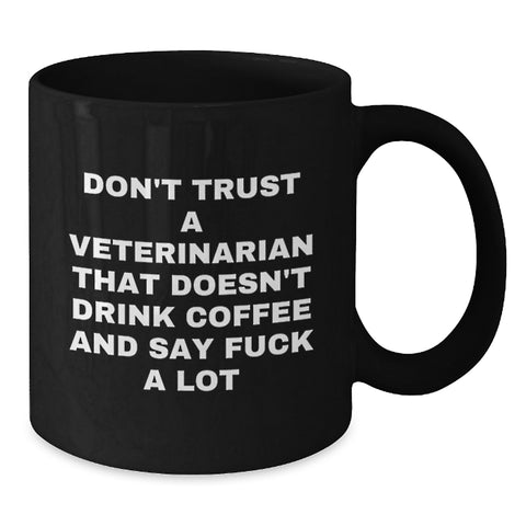 Image of Funny Veterinarian Gifts from Men to Men - Don't Trust A Veterinarian That Doesn't Drink Coffee And Say 'F--k A Lot' - Black Coffee Mug for Graduation Unique Gifts - Additional