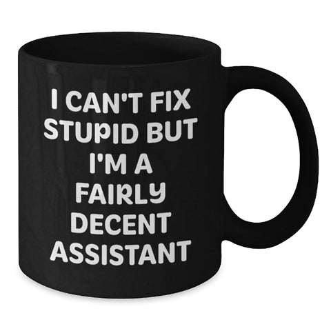 Image of Funny Assistant Gifts from Men Christmas Unique Mugs - 'I Can't Fix Stupid But I'm A Fairly Decent Assistant' - Additional