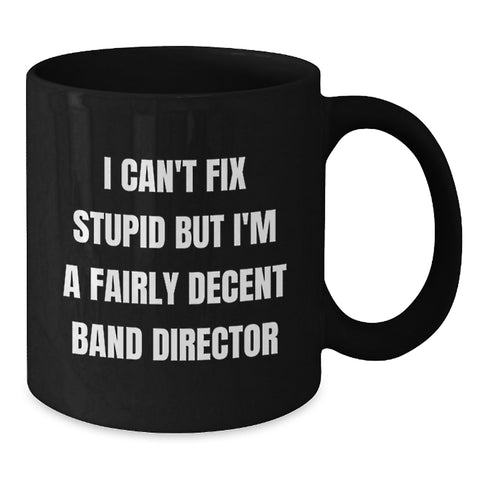 Image of Funny Band Director Gifts for Men - Unique Valentine's Mug for Friends - I Can't Fix Stupid Ceramic Coffee Mug for Band Director - Additional