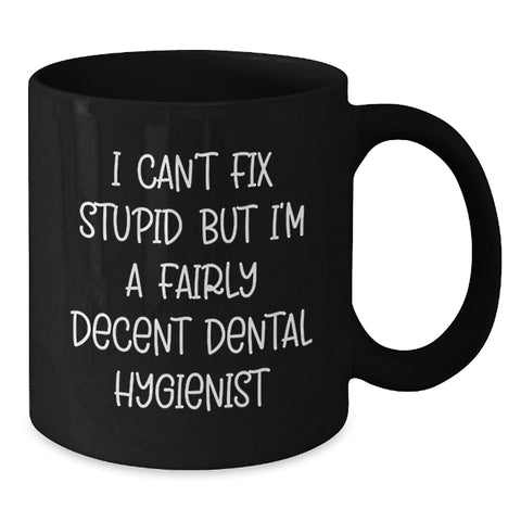 Image of Funny Dental Hygienist Gifts, Christmas Unique Mugs, Black Coffee Mug, I Can't Fix Stupid But I'm A Fairly Decent Dental Hygienist Gifts from Friends to Dental Hygienist - Additional