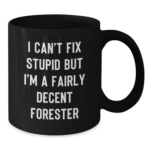 Image of Funny Forester Black Coffee Mugs Gifts from Friends for Men - I Can't Fix Stupid But I'm A Fairly Decent Forester Christmas Mugs - Additional