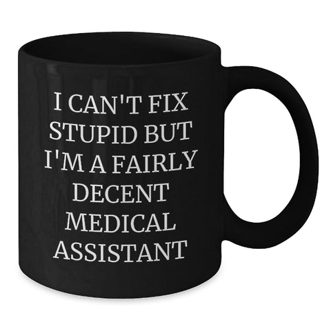 Image of Funny Medical Assistant Gifts for Men, I Can't Fix Stupid But I'm A Fairly Decent Medical Assistant - Black Coffee Mug, Gifts from Family for Father's Day Unique - Additional
