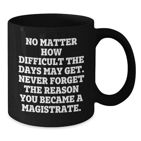 Image of Magistrate Gifts from Friends to Family, Funny Black Coffee Mug, Valentine's Unique Gifts for Magistrate Men - Additional