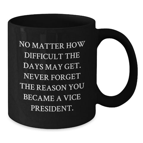 Image of Vice President Mug Gifts for Him, Funny Birthday Quotes, Black Coffee Mug Gifts from Family, 'No Matter How Difficult', 11oz or 15oz Ceramic - Additional