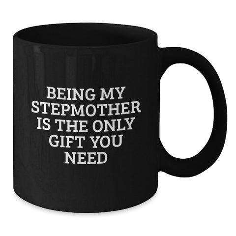 Image of Funny Stepmother Gifts from Men - Black Coffee Mug - Being My Stepmother Is The Only Gift You Need, Unique Christmas Unique Gifts for Stepmother - Additional