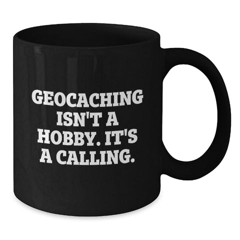 Image of Geocaching Gifts from Family to Mother's Day Unique Geocaching Enthusiast, Black Coffee Mug with Inspirational Quote 'Geocaching Isn't A Hobby. It's A Calling.' - Additional