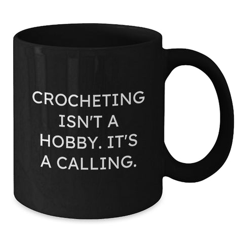 Image of Funny Crocheting Gifts from Men to Crocheting Lovers, Black Coffee Mug for Crocheting Enthusiasts, Christmas Unique Crocheting Mugs, Crocheting Isn't A Hobby. It's A Calling. - Additional