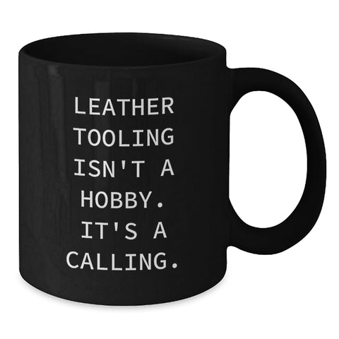 Image of Leather Tooling Enthusiasts' Gift, 'Isn't A Hobby. It's A Calling.' Black Coffee Mug for Friends, Coworkers, or Family - Additional