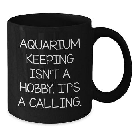 Image of Funny Gifts from Friends for Aquarium Keeping Enthusiasts, Black Coffee Mug, Inspirational Quote, Christmas Unique Gifts, Aquarium Keeping Isn't A Hobby, Gifts for Men, Women, Family, Friends - Additional