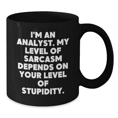 Image of Funny Analyst Gifts from Friends, Black Coffee Mugs for Birthday, 'I'm An Analyst. My Level Of Sarcasm Depends On Your Level Of Stupidity.' - Additional