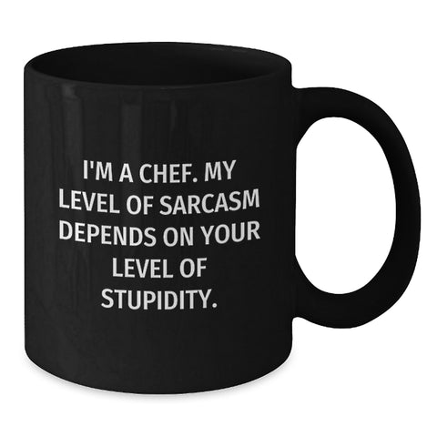 Image of Funny Chef Gifts, Black Coffee Mug, Birthday Unique Presents for Men, Women, Friends, Coworkers, Family from I'm A Chef. My Level Of Sarcasm Depends On Your Level Of Stupidity. - Additional