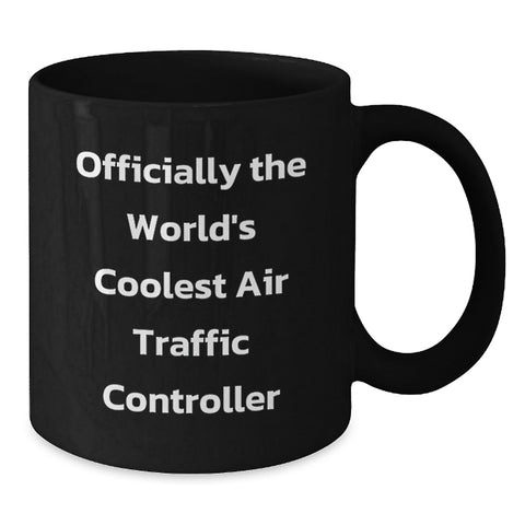 Image of Funny Air Traffic Controller Gifts from Friends for Men's Birthday Unique, Officially The World's Coolest Air Traffic Controller Black Coffee Mug - Additional