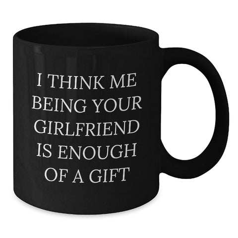 Image of Funny Sweetheart Gift, 'I Think Me Being Your Sweetheart Is Enough Of A Gift' Black Coffee Mug, Birthday Unique Gifts from Men to Sweetheart - Additional