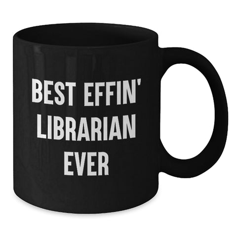 Image of Funny Librarian Gifts from Friends - Best Effin' Librarian Ever Quote on Black Coffee Mug for Graduation - Additional