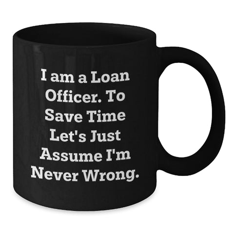 Image of Funny Loan Officer Gifts - Gifts from Friends for Loan Officer Black Coffee Mug, I'm Never Wrong Quote, Valentine's Unique - Additional