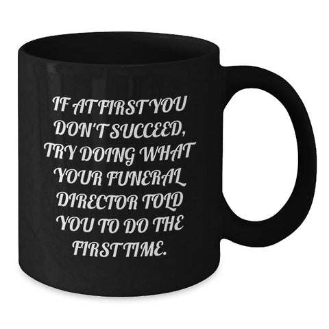 Image of Funny Quote Gifts from Men for Funeral Director - Black Coffee Mug, Unique Mother's Day Unique Gifts - Additional