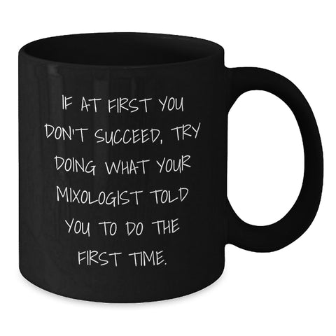Image of Funny Mixologist Gifts from Men for Women Valentine's Unique Black Coffee Mug If At First You Don't Succeed Try Doing What Your Mixologist Told You To Do The First Time - Additional