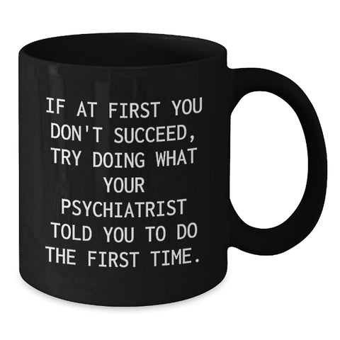 Image of Unique Gifts from Family and Friends for Men and Women Psychiatrists - Funny Black Coffee Mug - Additional