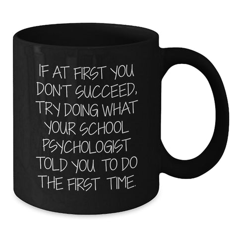 Image of Funny School Psychologist Gifts for Men - Birthdays Unique Gifts from Friends - School Psychologist Coffee Mug with Inspirational Quote - Black Ceramic 11oz or 15oz Mug - Additional