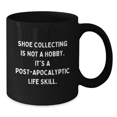 Image of Funny Shoe Collecting Gifts for Men, Women, Friends, Coworkers, Family - 'Shoe Collecting Is Not A Hobby. It's A Post-apocalyptic Life Skill.' Black Coffee Mug, Unique Christmas Unique Gifts - Additional
