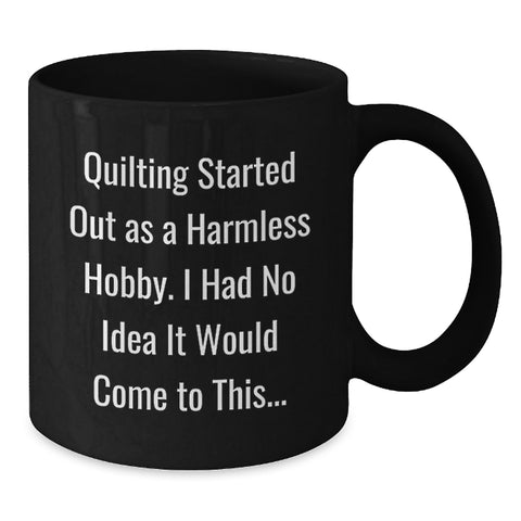 Image of Quilting Gifts for Men and Women, Funny Quilting Started Out As A Harmless Hobby Mugs, Father's Day Unique Quilting Black Coffee Mug Gifts from Family - Additional