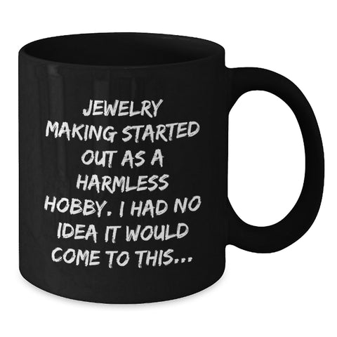 Image of Funny Jewelry Making Gifts for Friends and Family, Christmas Unique Mugs for Men and Women - 'Jewelry Making Started Out As A Harmless Hobby...' - Additional