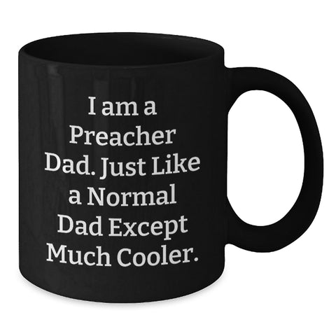 Image of Funny Preacher Dad Gifts, Unique Black Coffee Mug for Mom, Personalized I Am A Preacher Dad Except Much Cooler. - Additional
