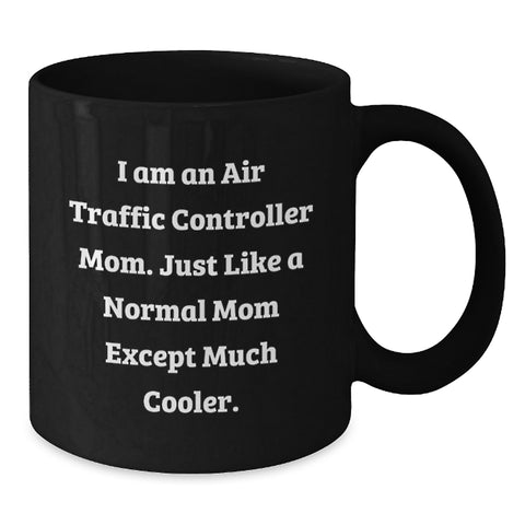 Image of Funny Air Traffic Controller Mom Gifts for Her, 'I Am An Air Traffic Controller Mom' Black Coffee Mug, Unique Mother's Day Unique Gift from Women to Family - Additional
