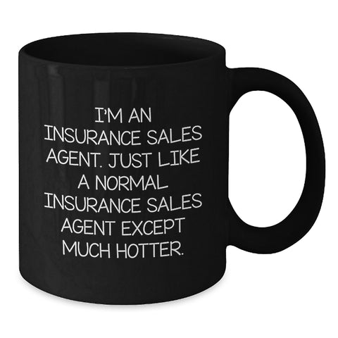 Image of Insurance Sales Agent Funny Mug Gifts from Friends to Coworkers for Graduation, 'I'm An Insurance Sales Agent. Just Like A Normal Insurance Sales Agent Except Much Hotter.' - Additional