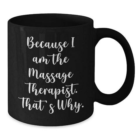 Image of Funny Massage Therapist Gifts from Men to Women Friends Birthday Unique Coffee Mug, Because 'I Am The Massage Therapist. That's Why.' - Additional