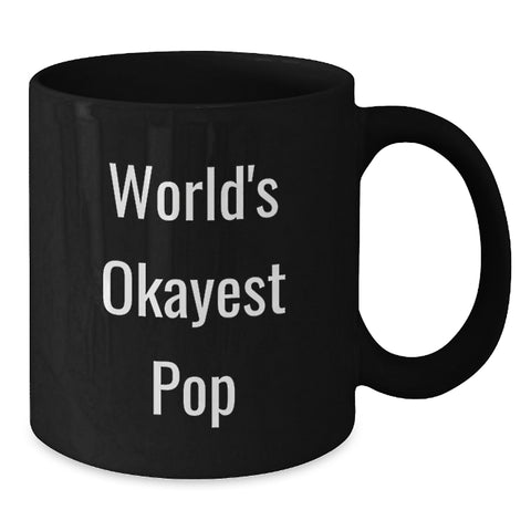 Image of Funny Pop Gifts from Friends, World's Okayest Pop Quotes Black Coffee Mugs for Pop Lovers, Birthday Unique Gifts for Him or Her - Additional