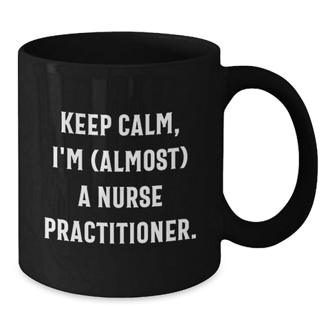 Image of Funny Gifts for Nurse Practitioner Friends - Keep Calm I'm (almost) A Nurse Practitioner Black Coffee Mug, Nurse Practitioner Graduation Unique Gifts - Additional