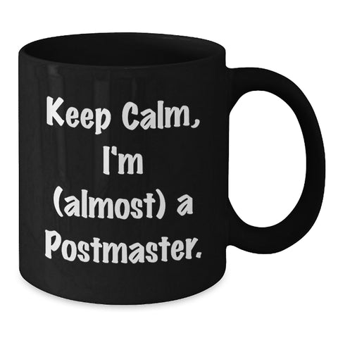 Image of Funny Postmaster Gifts for Men and Women, Keep Calm I'm Almost A Postmaster Black Coffee Mug, Graduation Unique Gifts from Friends and Family - Additional